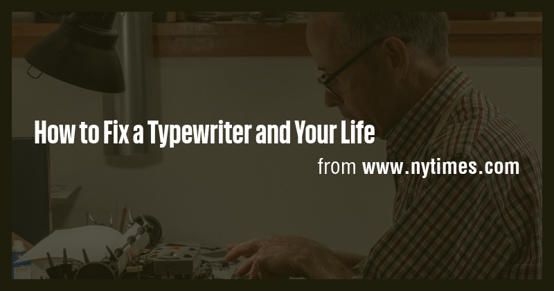 How to Fix a Typewriter and Your Life - Briefly