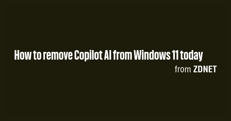 How to remove Copilot AI from Windows 11 today - Briefly
