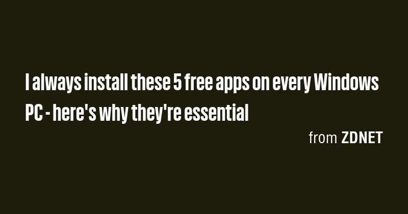 I always install these 5 free apps on every Windows PC - here's why ...