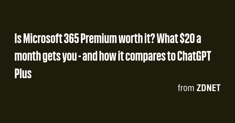 Is Microsoft 365 Premium worth it? What $20 a month gets you - and how ...
