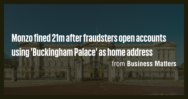 Monzo fined 21m after fraudsters open accounts using 'Buckingham Palace ...