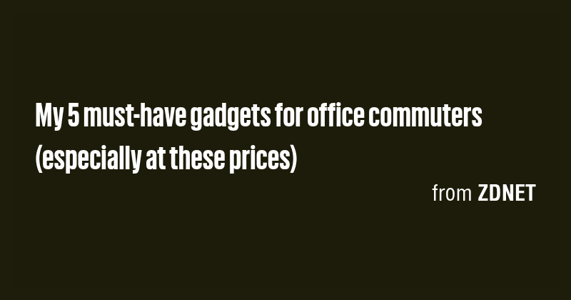 My 5 must-have gadgets for office commuters (especially at these prices ...