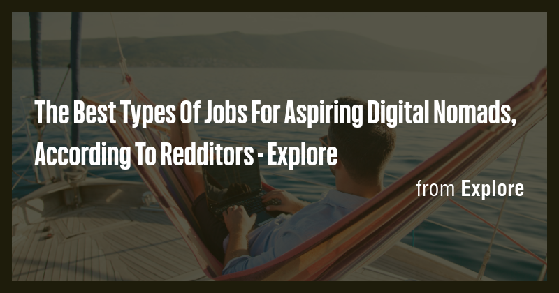 The Best Types Of Jobs For Aspiring Digital Nomads, According To ...