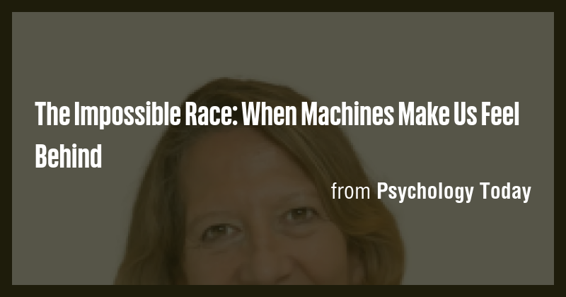 The Impossible Race: When Machines Make Us Feel Behind - Briefly