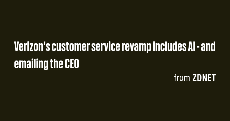 Verizon's customer service revamp includes AI - and emailing the CEO ...