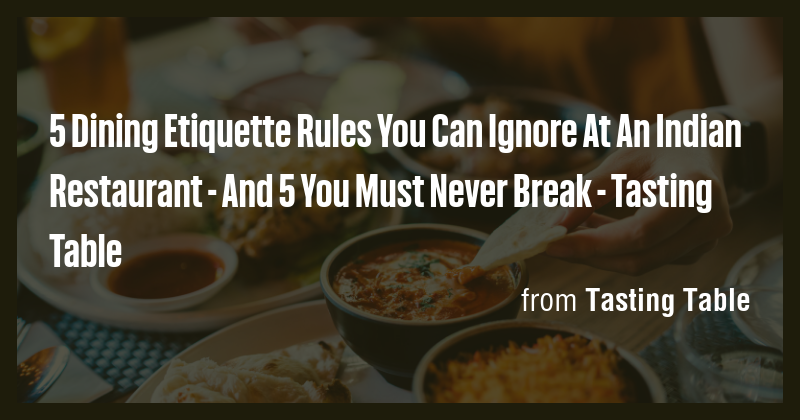 5 Dining Etiquette Rules You Can Ignore At An Indian Restaurant - And 5 ...