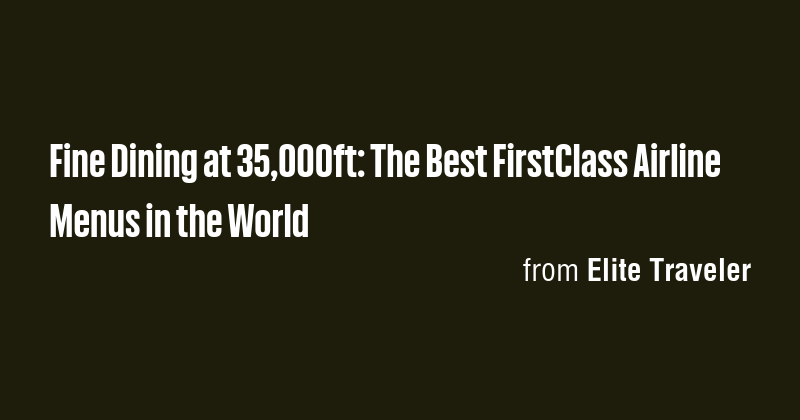 Fine Dining at 35,000ft: The Best FirstClass Airline Menus in the World ...