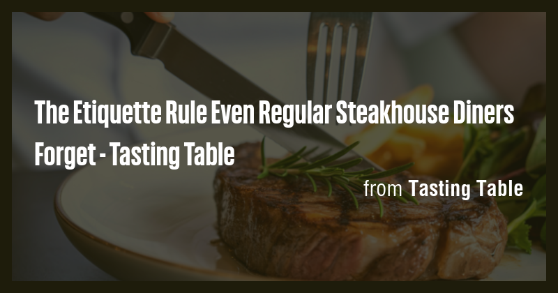 The Etiquette Rule Even Regular Steakhouse Diners Forget - Tasting ...