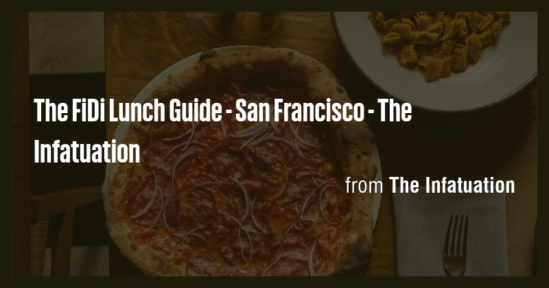 The FiDi Lunch Guide - San Francisco - The Infatuation - Briefly