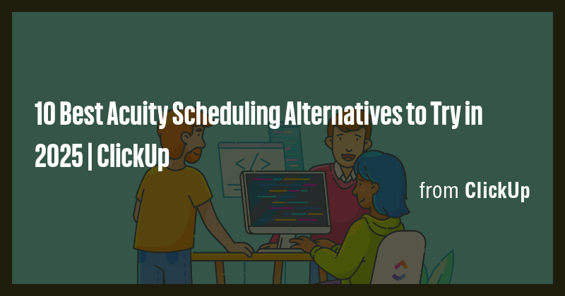 10 Best Acuity Scheduling Alternatives to Try in 2025 | ClickUp - Briefly
