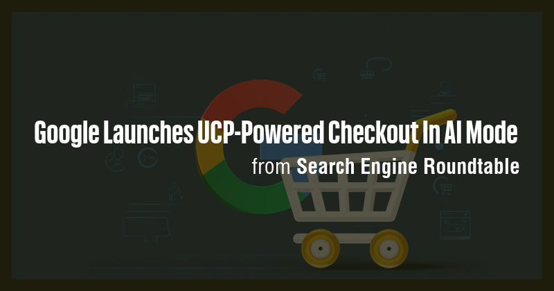 Google Launches UCP-Powered Checkout In AI Mode - Briefly