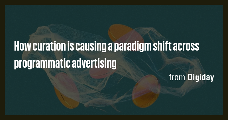 How curation is causing a paradigm shift across programmatic ...