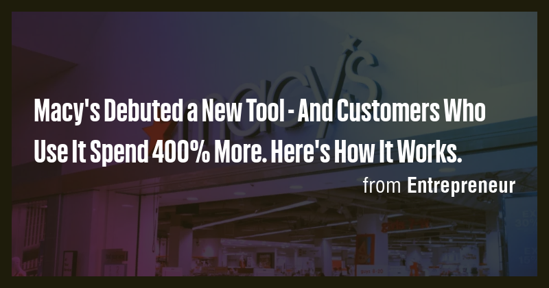 Macy's Debuted a New Tool - And Customers Who Use It Spend 400% More ...