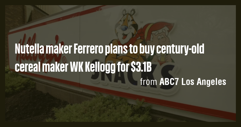 Nutella maker Ferrero plans to buy century-old cereal maker WK Kellogg ...