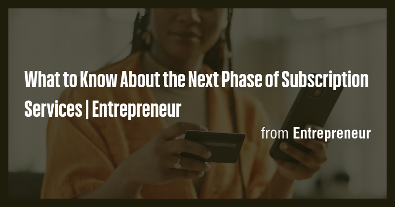 What to Know About the Next Phase of Subscription Services ...