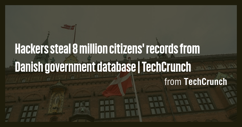 Hackers steal 8 million citizens' records from Danish government ...