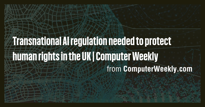 Transnational AI regulation needed to protect human rights in the UK ...