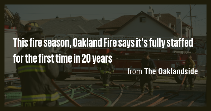 This fire season, Oakland Fire says it's fully staffed for the first ...