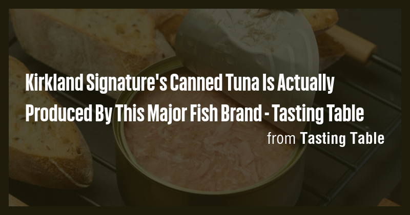 Kirkland Signature's Canned Tuna Is Actually Produced By This Major ...