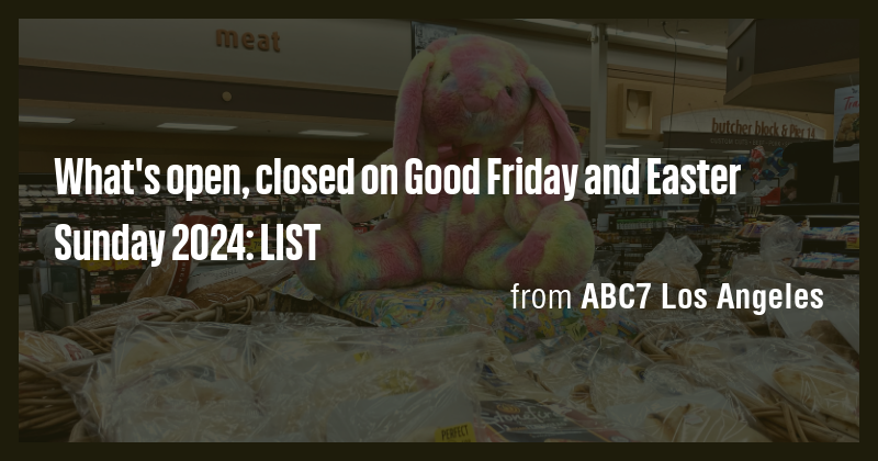 What's open, closed on Good Friday and Easter Sunday 2024: LIST - Briefly