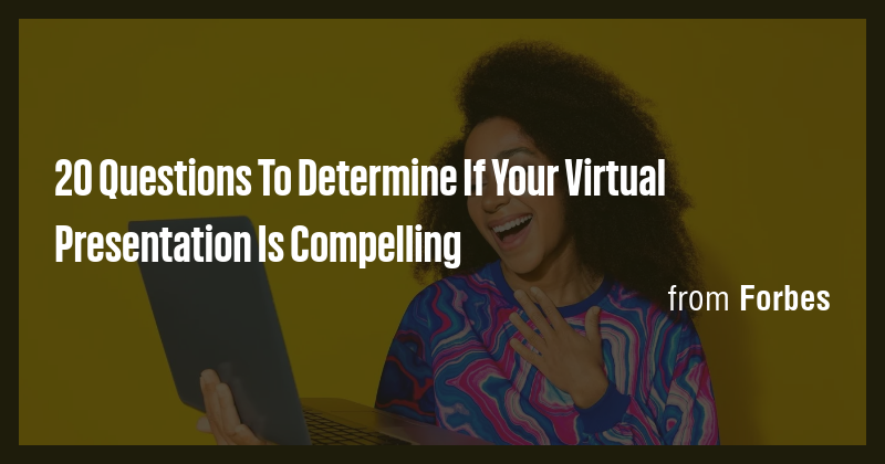 20 Questions To Determine If Your Virtual Presentation Is Compelling ...