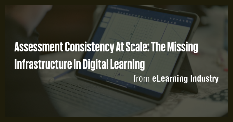 Assessment Consistency At Scale: The Missing Infrastructure In Digital ...