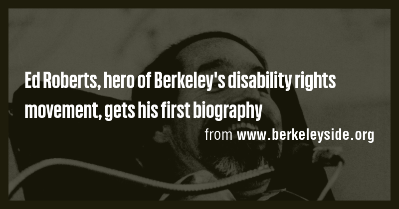 Ed Roberts, hero of Berkeley's disability rights movement, gets his ...