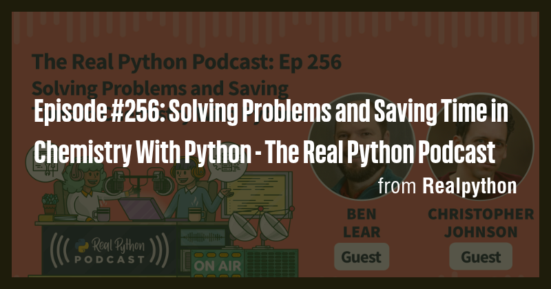 Episode #256: Solving Problems and Saving Time in Chemistry With Python ...