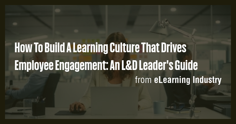 How To Build A Learning Culture That Drives Employee Engagement: An L&D ...