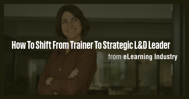 How To Shift From Trainer To Strategic L&D Leader - Briefly