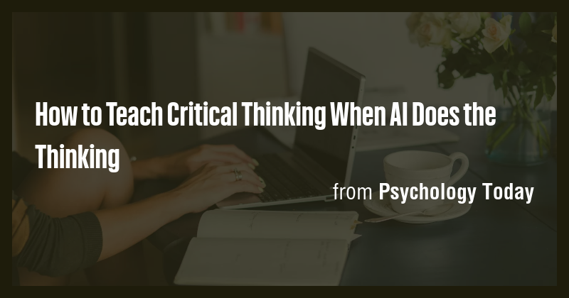 How to Teach Critical Thinking When AI Does the Thinking - Briefly