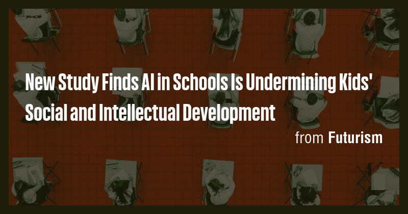 New Study Finds AI in Schools Is Undermining Kids' Social and ...