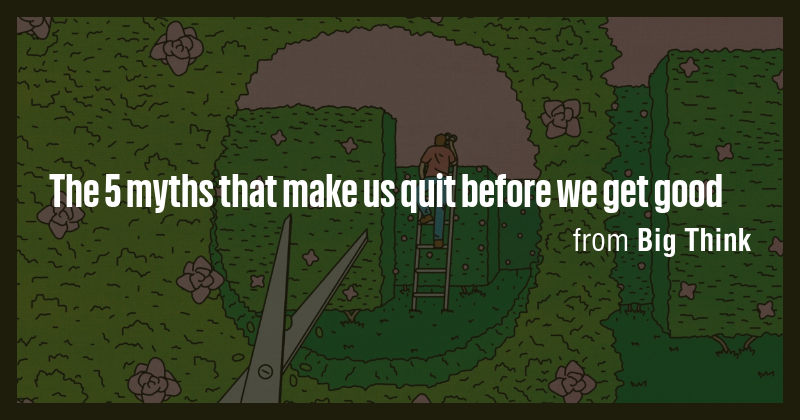 The 5 myths that make us quit before we get good - Briefly