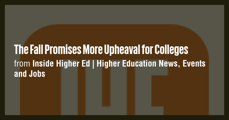 The Fall Promises More Upheaval for Colleges - Briefly