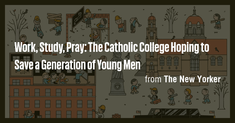Work, Study, Pray: The Catholic College Hoping to Save a Generation of ...