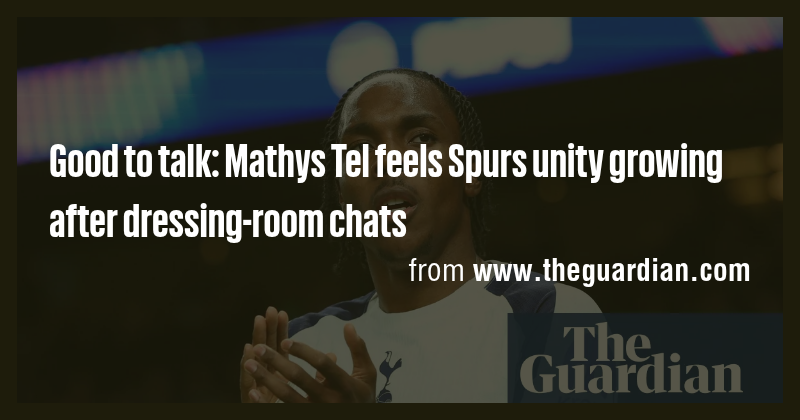 Good to talk: Mathys Tel feels Spurs unity growing after dressing-room ...