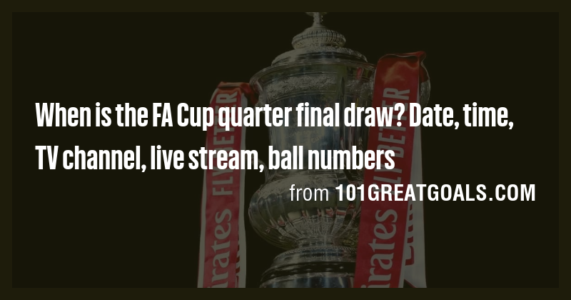 When is the FA Cup quarter final draw? Date, time, TV channel, live ...