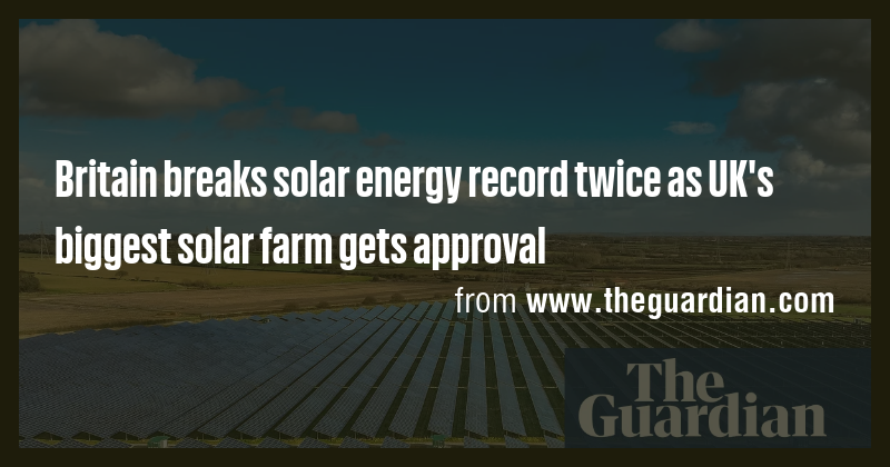 Britain breaks solar energy record twice as UK's biggest solar farm ...