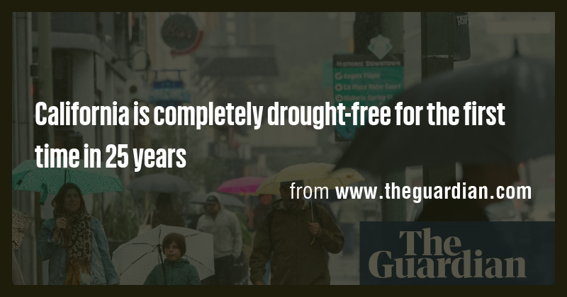 California is completely drought-free for the first time in 25 years ...