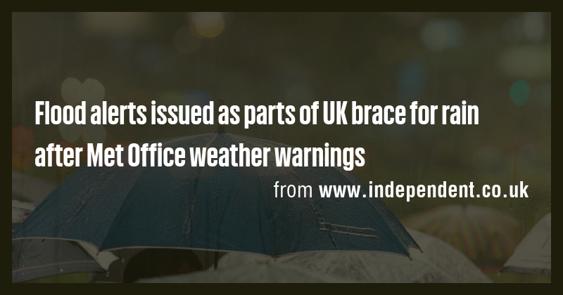 Flood alerts issued as parts of UK brace for rain after Met Office ...