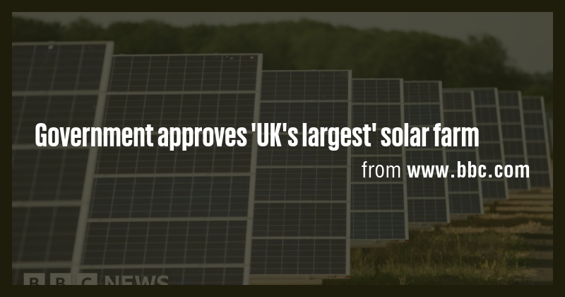 Government approves 'UK's largest' solar farm - Briefly