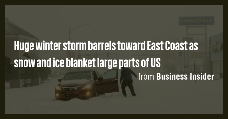 Huge winter storm barrels toward East Coast as snow and ice blanket ...
