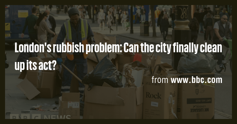 London's rubbish problem: Can the city finally clean up its act? - Briefly
