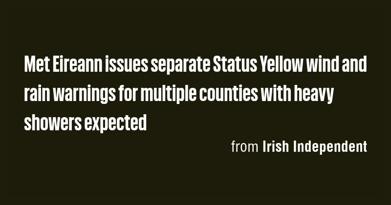 Met Eireann issues separate Status Yellow wind and rain warnings for ...