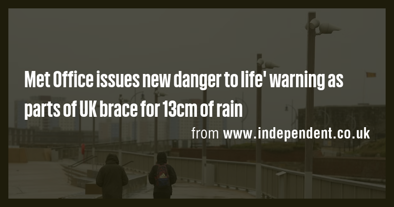 Met Office issues new danger to life' warning as parts of UK brace for ...