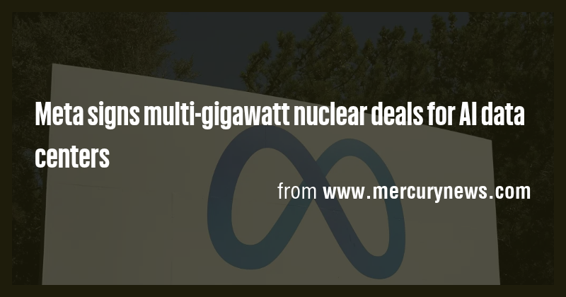 Meta signs multi-gigawatt nuclear deals for AI data centers - Briefly