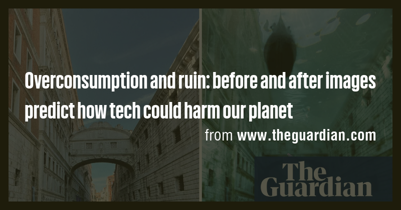 Overconsumption and ruin: before and after images predict how tech ...