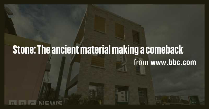 Stone: The ancient material making a comeback - Briefly