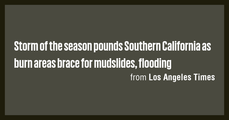 Storm of the season pounds Southern California as burn areas brace for ...