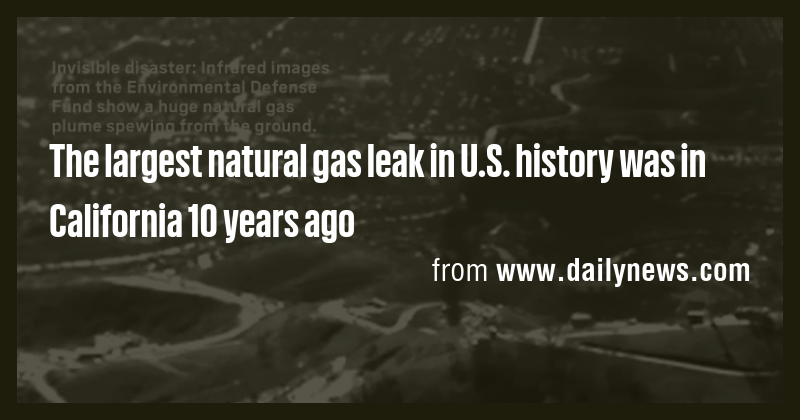 The largest natural gas leak in U.S. history was in California 10 years ...